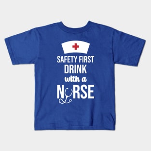 Safety First Drink With A Nurse Kids T-Shirt